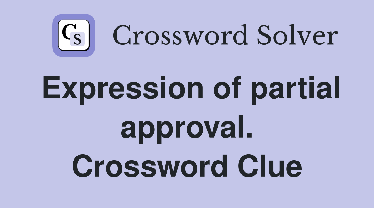 Expression of partial approval. Crossword Clue