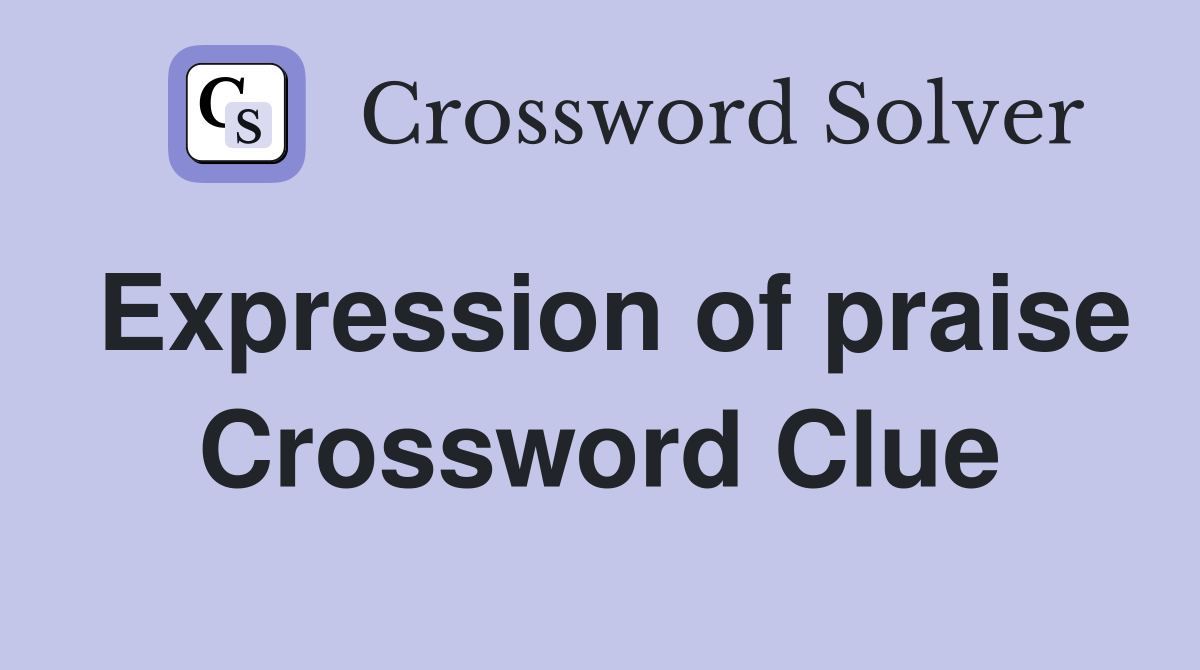 Expression of praise Crossword Clue