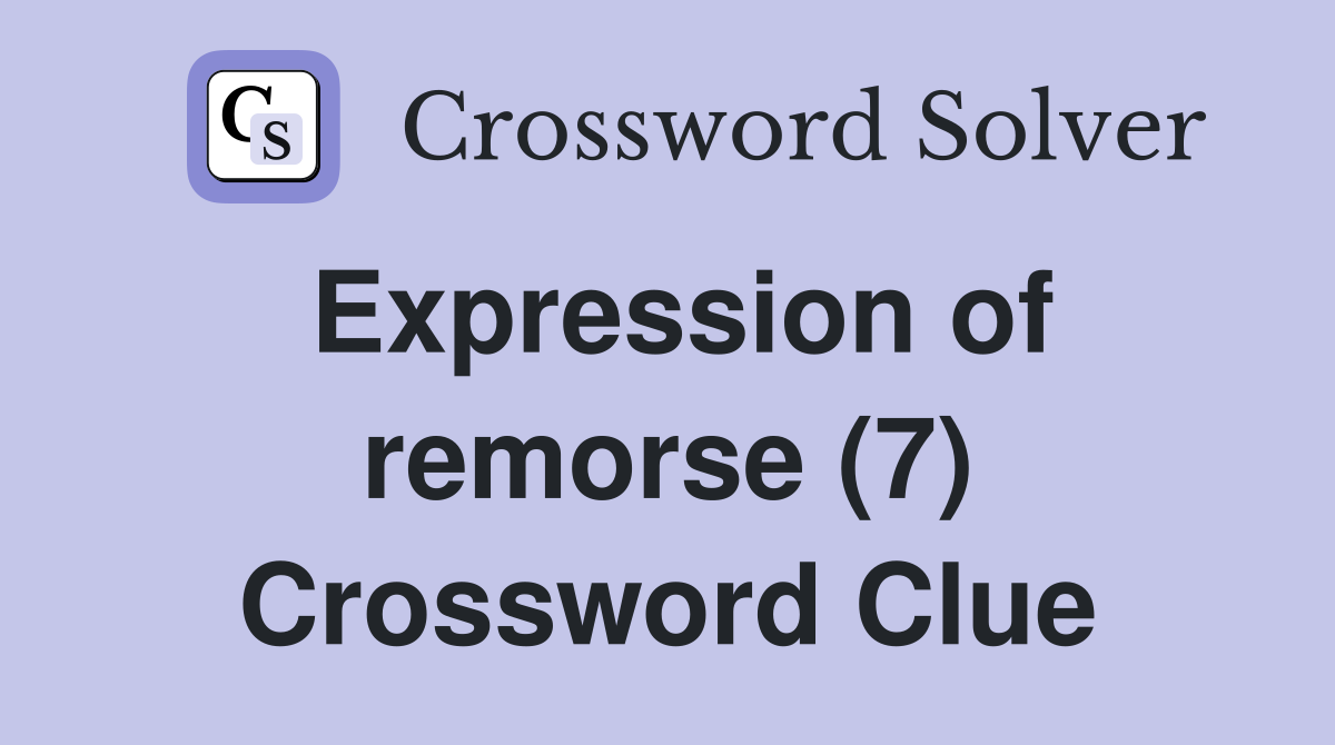 Expression of remorse (7) Crossword Clue