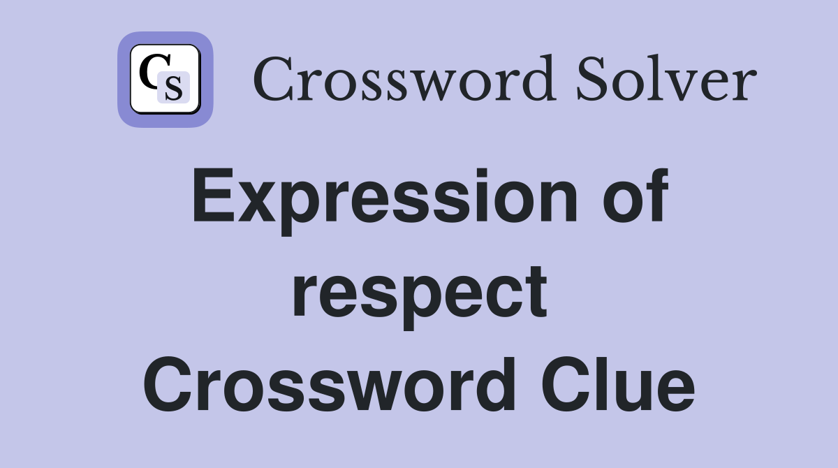 Expression of respect Crossword Clue
