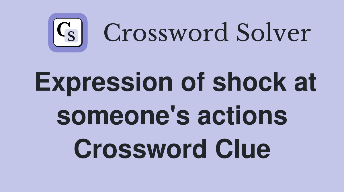 Expression of shock at someone's actions Crossword Clue