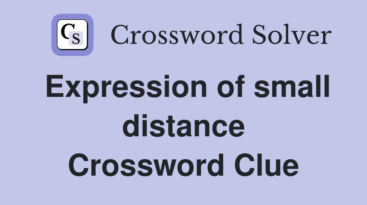 Expression of small distance Crossword Clue