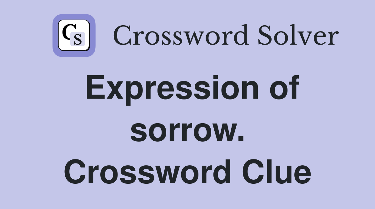 Expression of sorrow. Crossword Clue