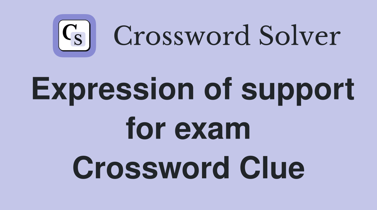 Expression of support for exam Crossword Clue