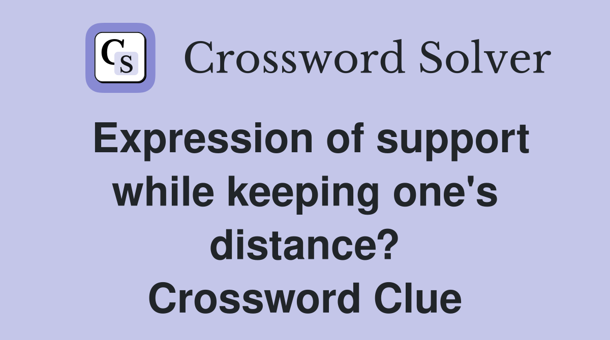 Expression of support while keeping one's distance? Crossword Clue