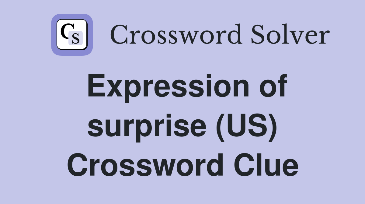 Expression of surprise (US) Crossword Clue