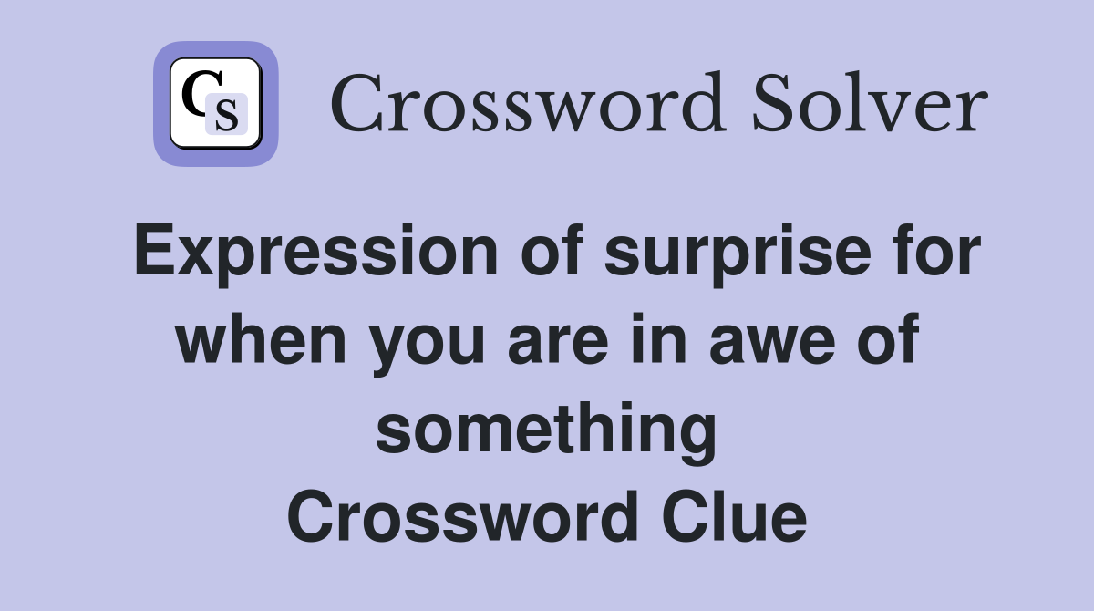 Expression of surprise for when you are in awe of something Crossword Clue