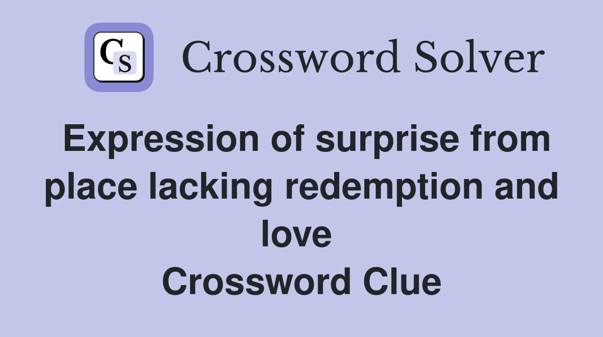 Expression of surprise from place lacking redemption and love  Crossword Clue