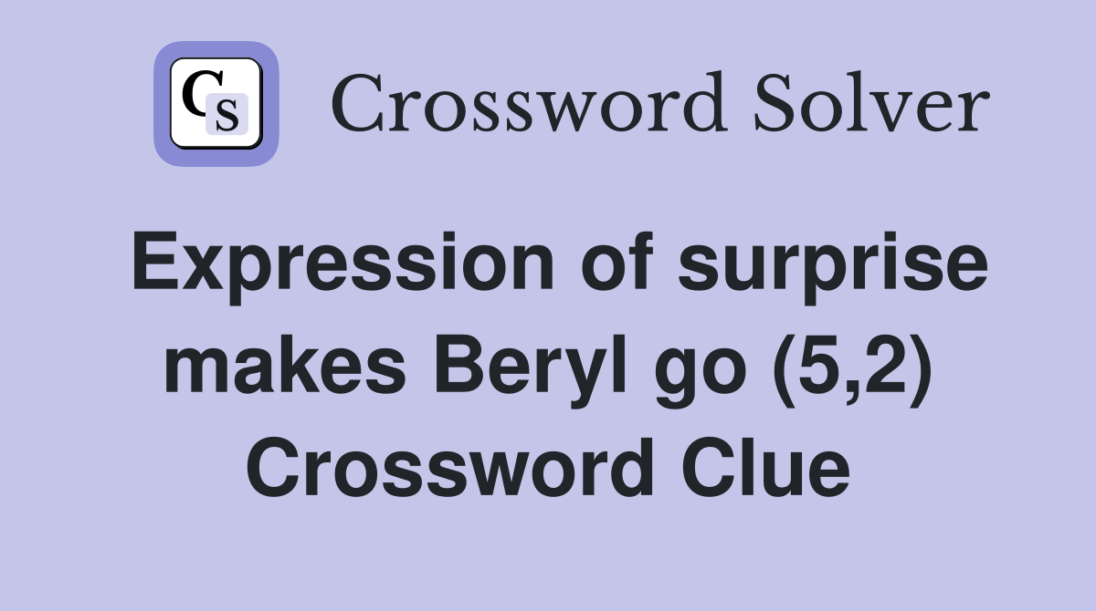 Expression of surprise makes Beryl go (5,2) Crossword Clue