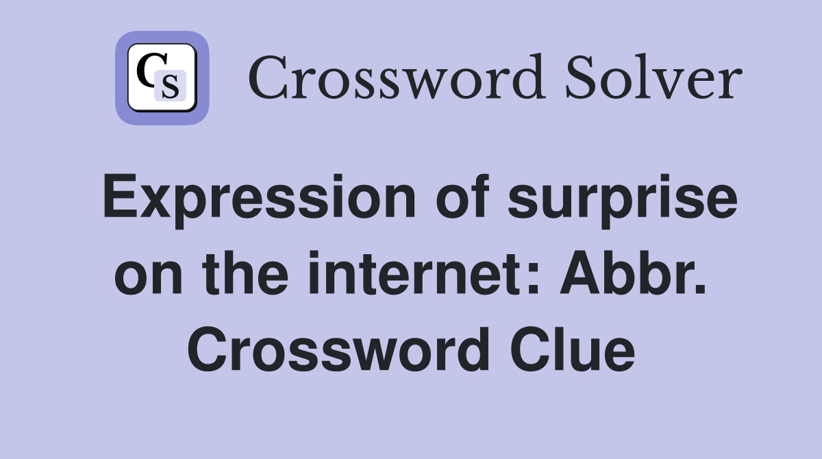 Expression of surprise on the internet: Abbr. Crossword Clue