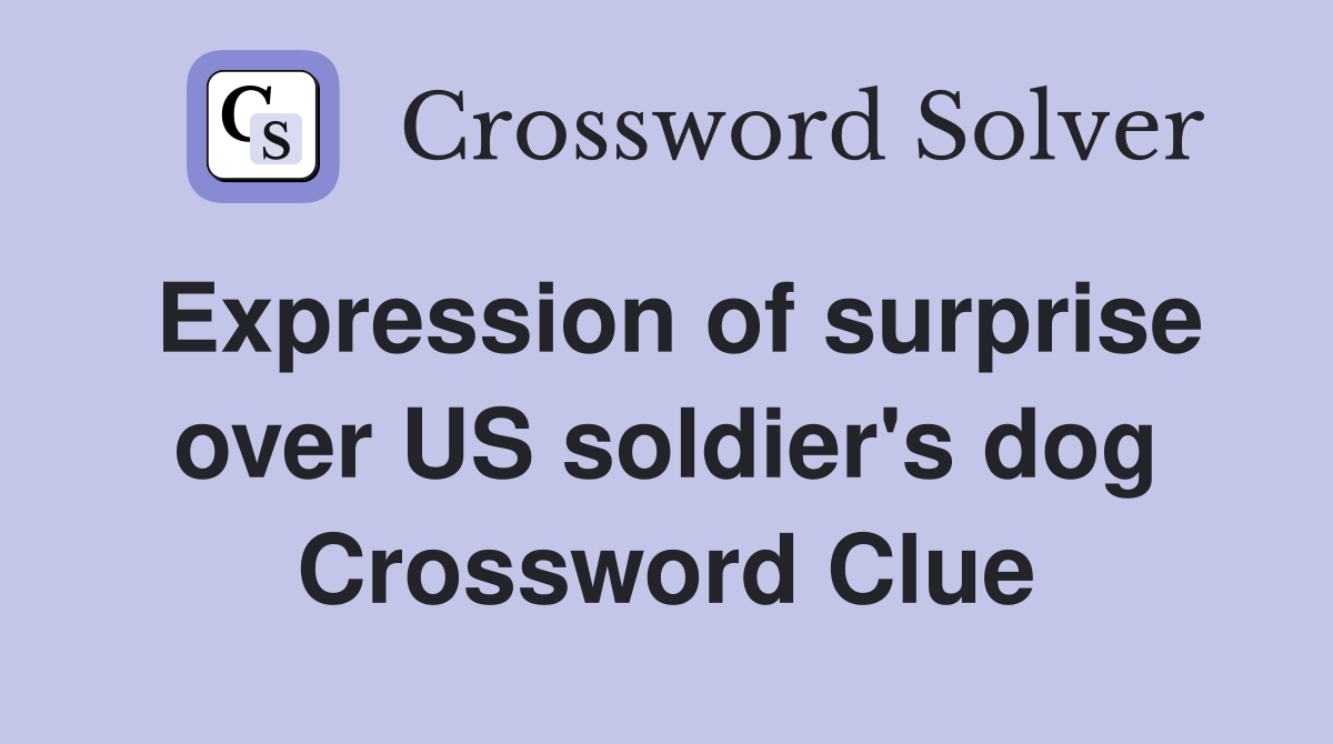 Expression of surprise over US soldier's dog Crossword Clue