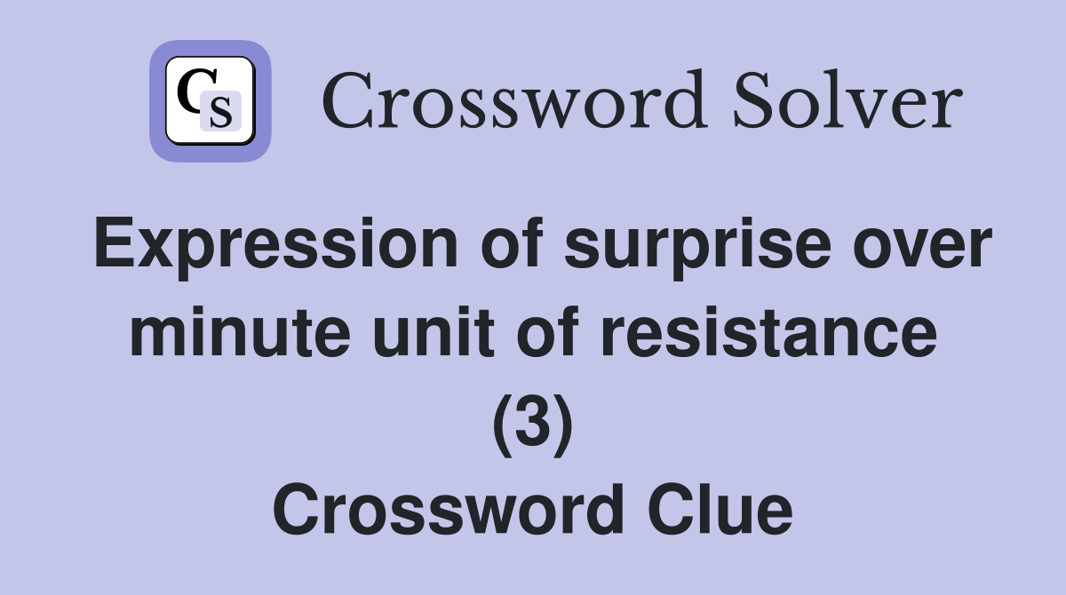 Expression of surprise over minute unit of resistance (3) Crossword Clue