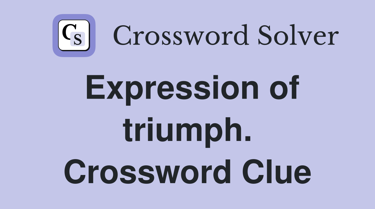 Expression of triumph. Crossword Clue