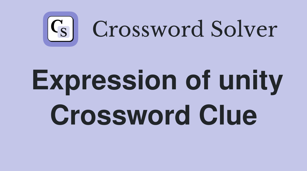 Expression of unity Crossword Clue