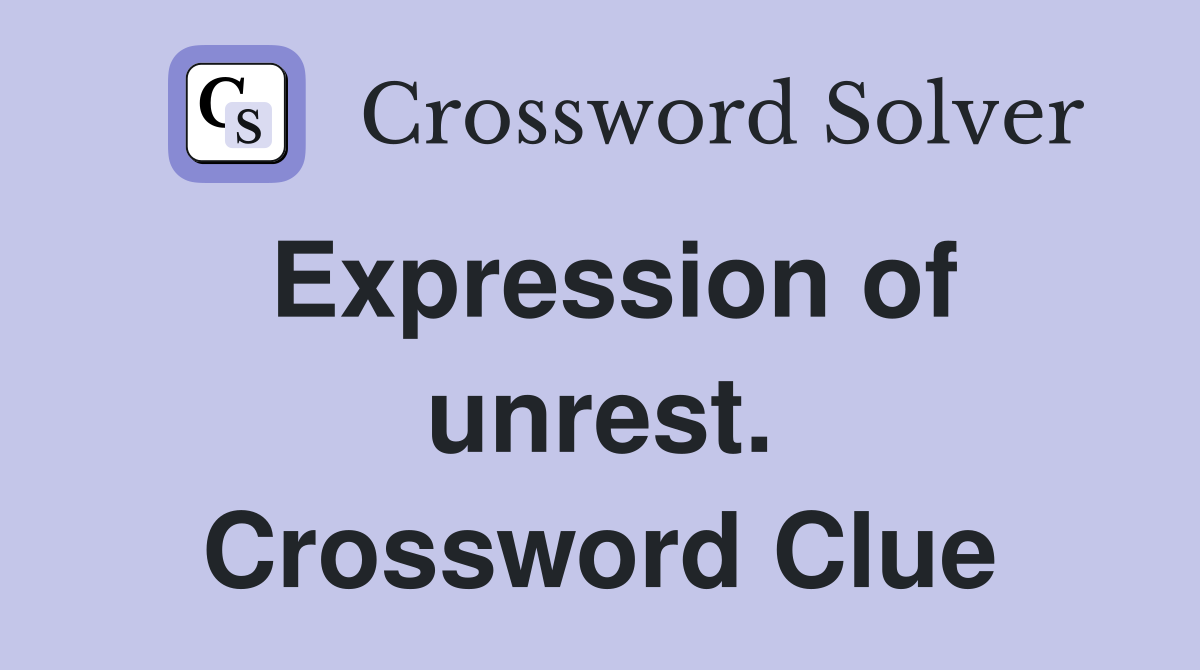 Expression of unrest. Crossword Clue