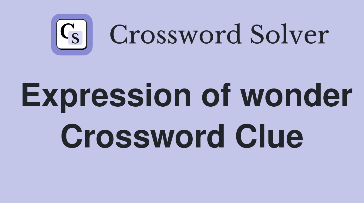 Expression of wonder Crossword Clue