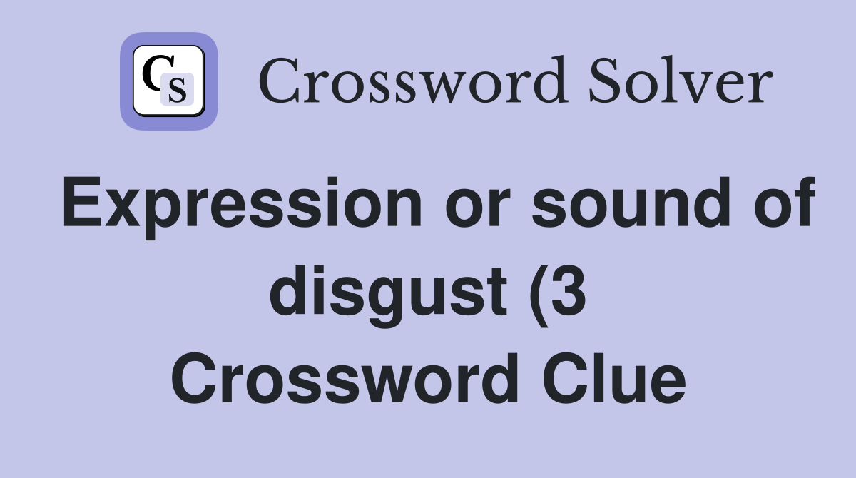 Expression or sound of disgust (3) Crossword Clue Answers Crossword Expression or sound of disgust (3) Crossword Clue Answers Crossword