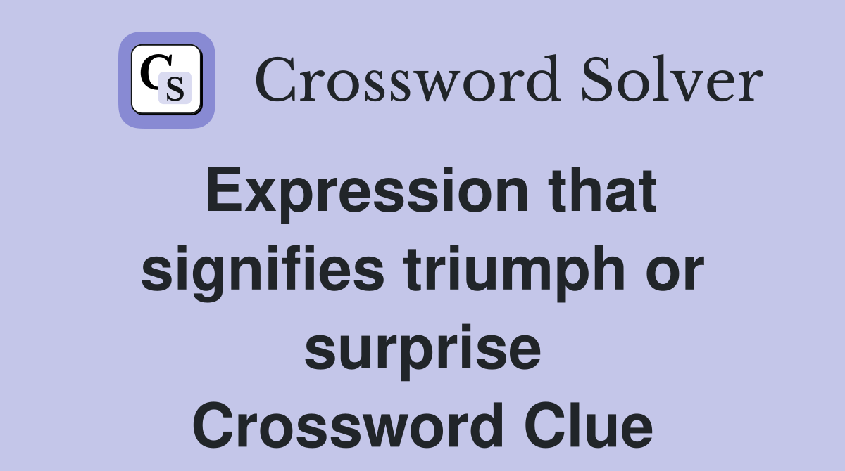 Expression that signifies triumph or surprise Crossword Clue