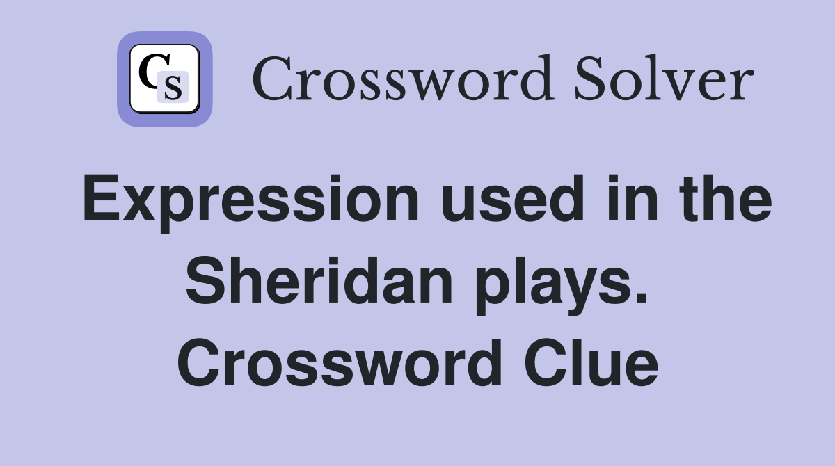 Expression used in the Sheridan plays. Crossword Clue