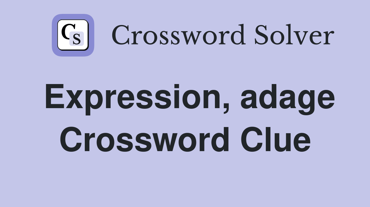 Expression, adage Crossword Clue
