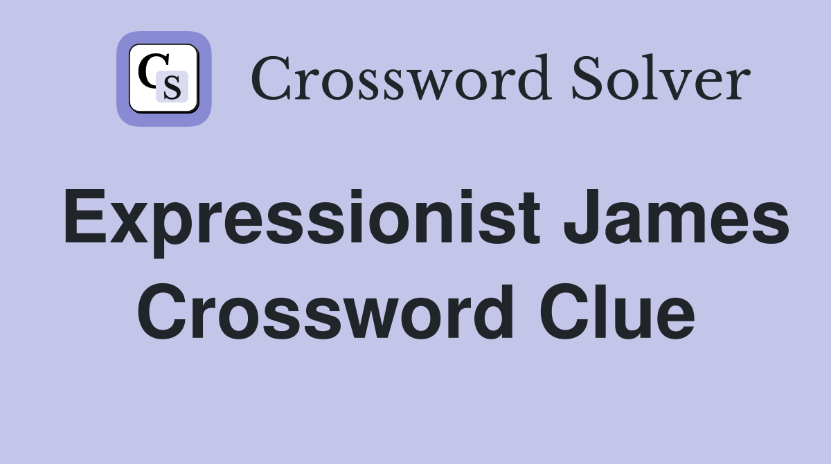 Expressionist James Crossword Clue
