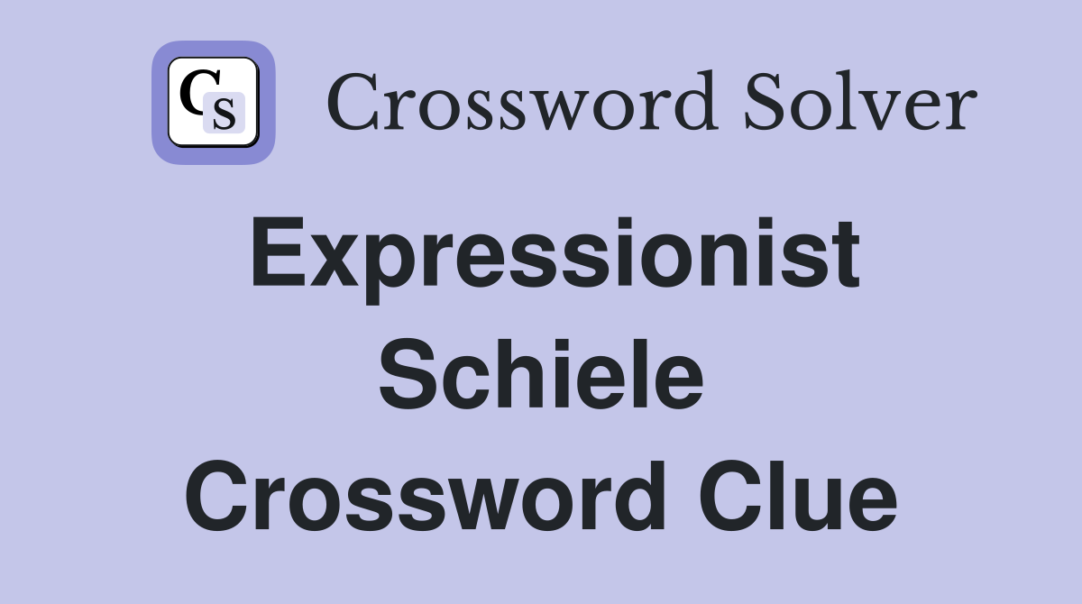 Expressionist Schiele Crossword Clue