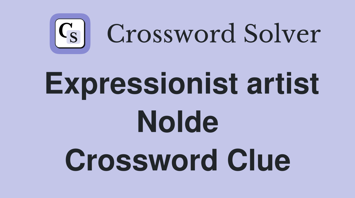 Expressionist artist Nolde Crossword Clue