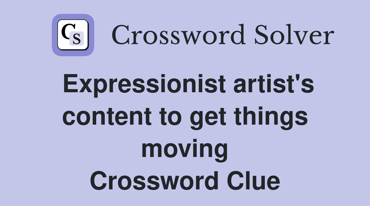 Expressionist artist's content to get things moving Crossword Clue