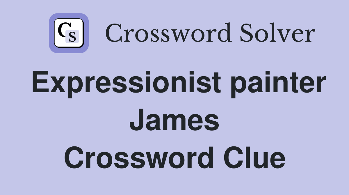 Expressionist painter James Crossword Clue