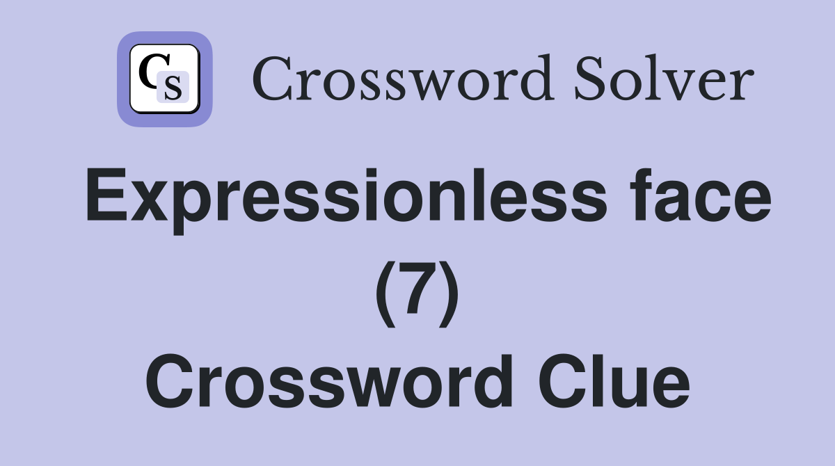 Expressionless face (7) Crossword Clue