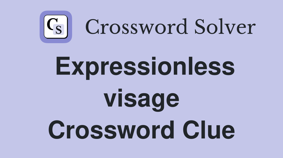 Expressionless visage Crossword Clue