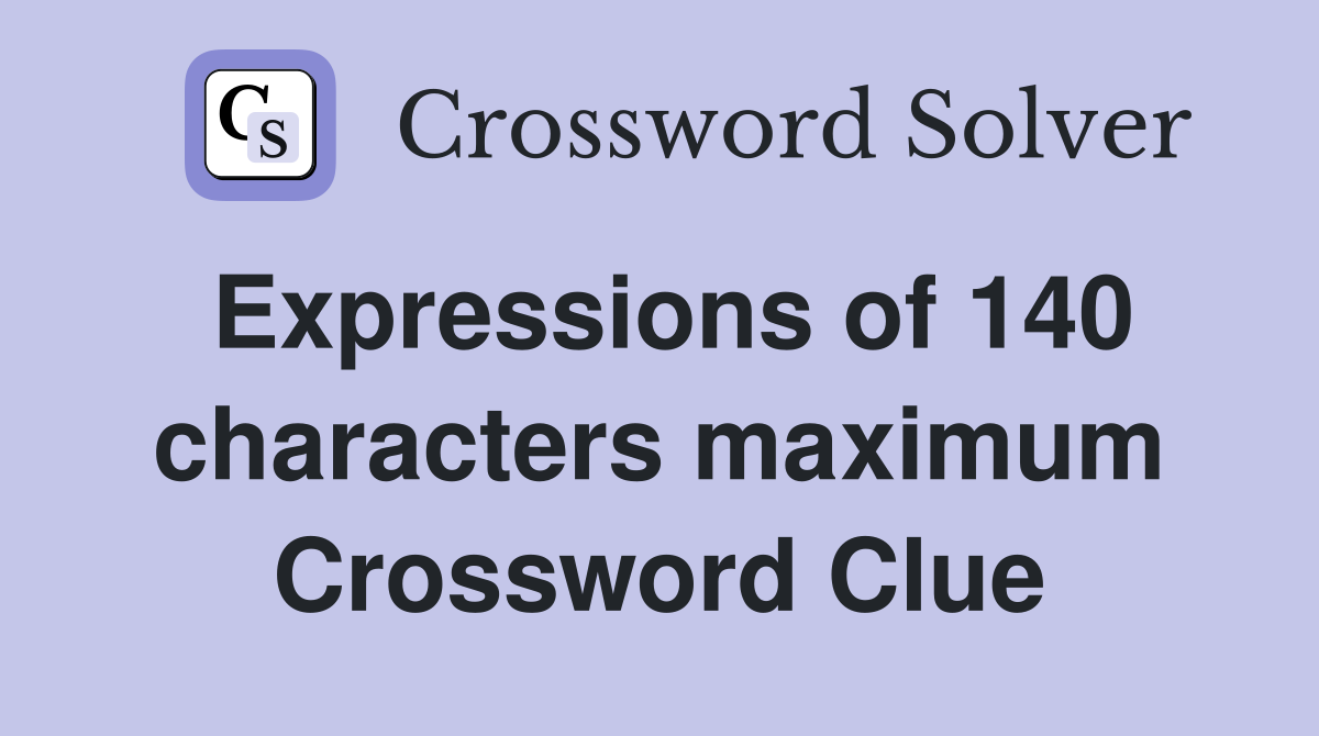 Expressions of 140 characters maximum Crossword Clue