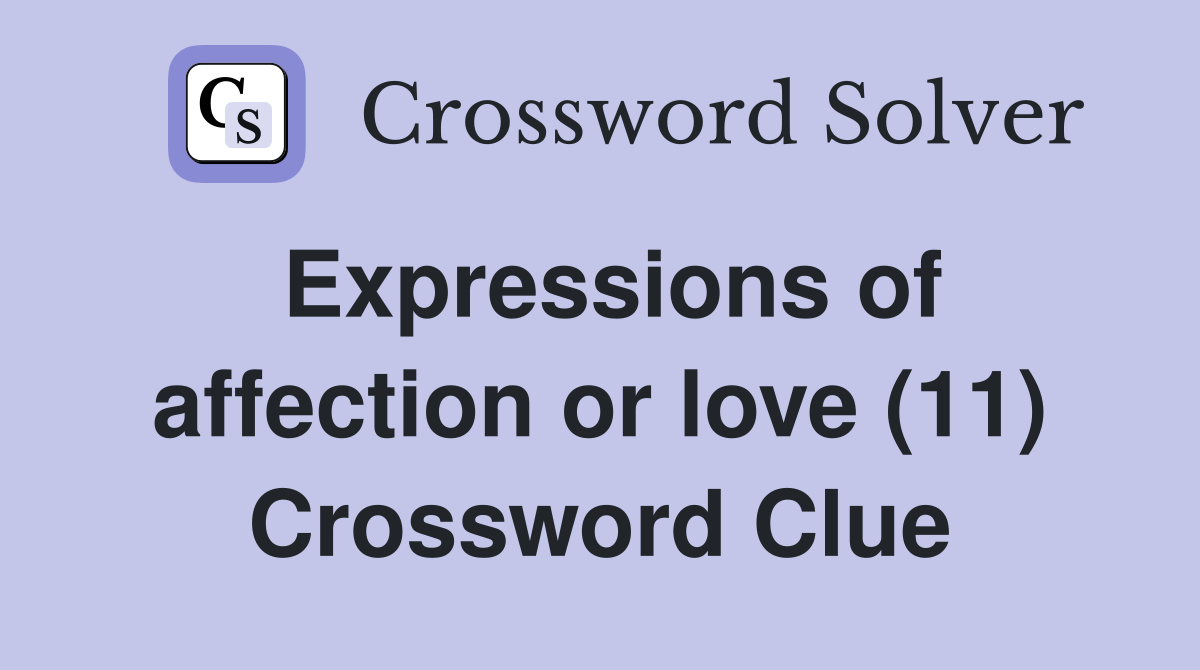 Expressions of affection or love (11) Crossword Clue