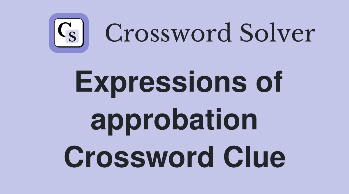 Expressions of approbation Crossword Clue