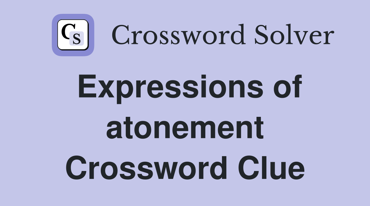 Expressions of atonement Crossword Clue