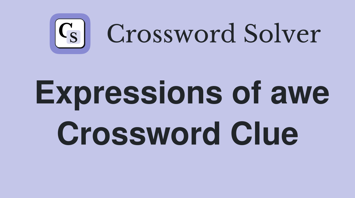 Expressions of awe Crossword Clue