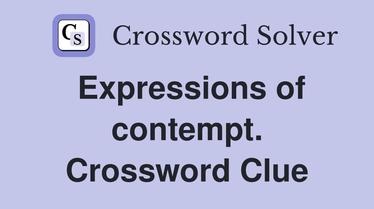 Expressions of contempt. Crossword Clue