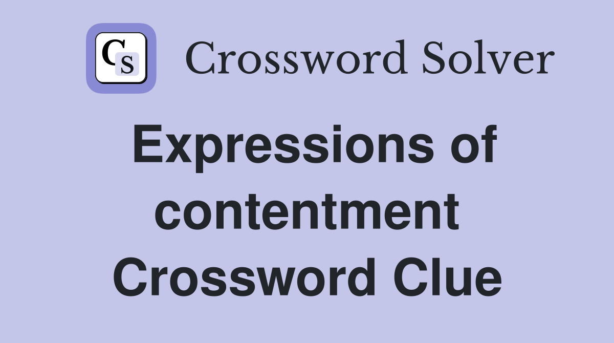 Expressions of contentment Crossword Clue