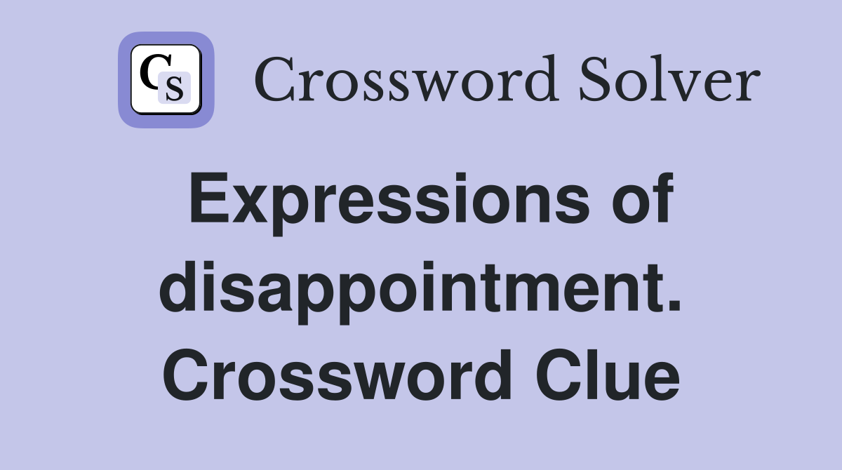 Expressions of disappointment. Crossword Clue