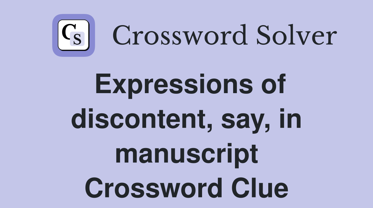 Expressions of discontent, say, in manuscript Crossword Clue