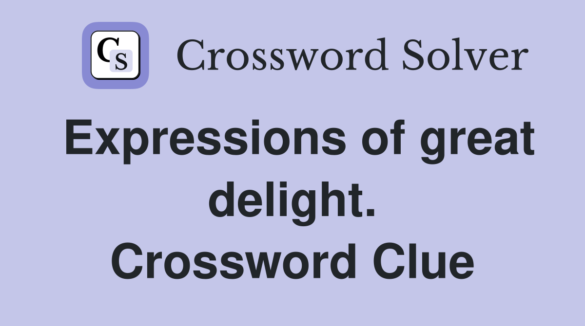 Expressions of great delight. Crossword Clue