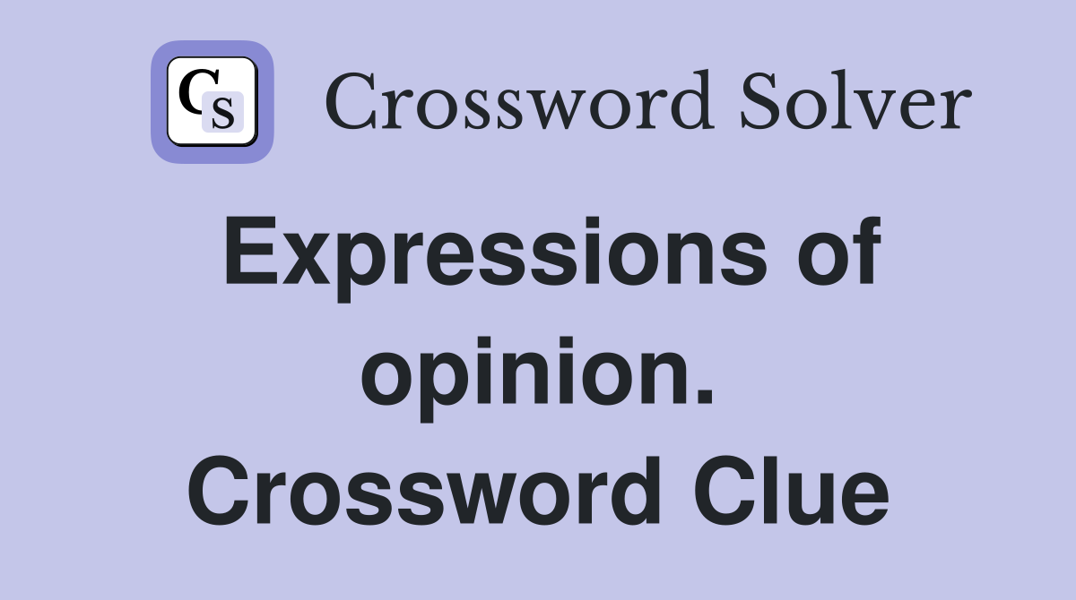 Expressions of opinion. Crossword Clue