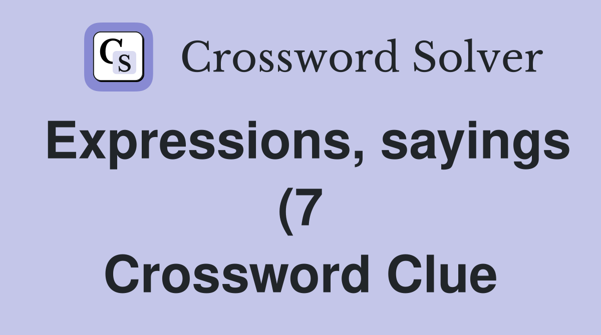 Expressions sayings (7) Crossword Clue Answers Crossword Solver Expressions sayings (7) Crossword Clue Answers Crossword Solver