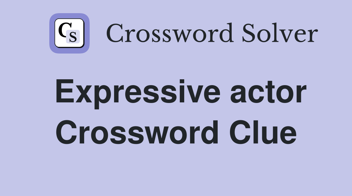 Expressive actor Crossword Clue