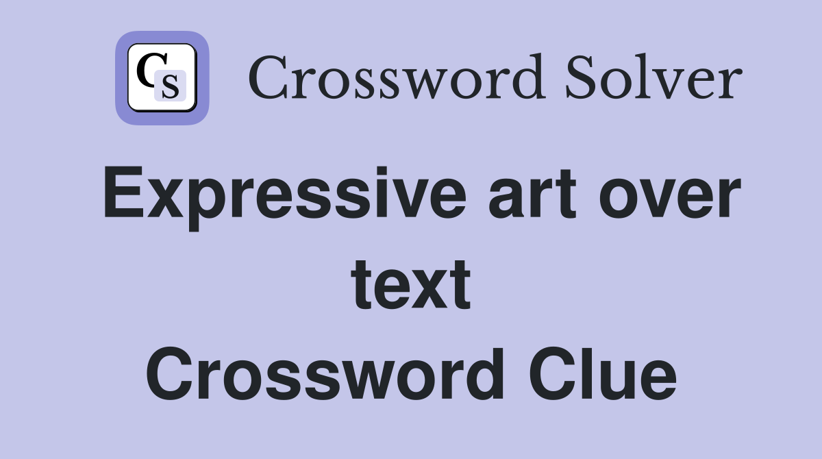 Expressive art over text Crossword Clue