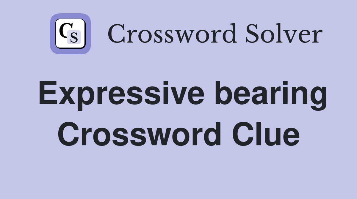 Expressive bearing Crossword Clue