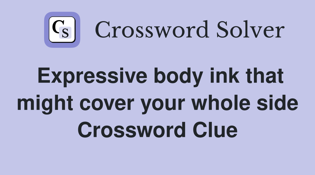 Expressive body ink that might cover your whole side Crossword Clue