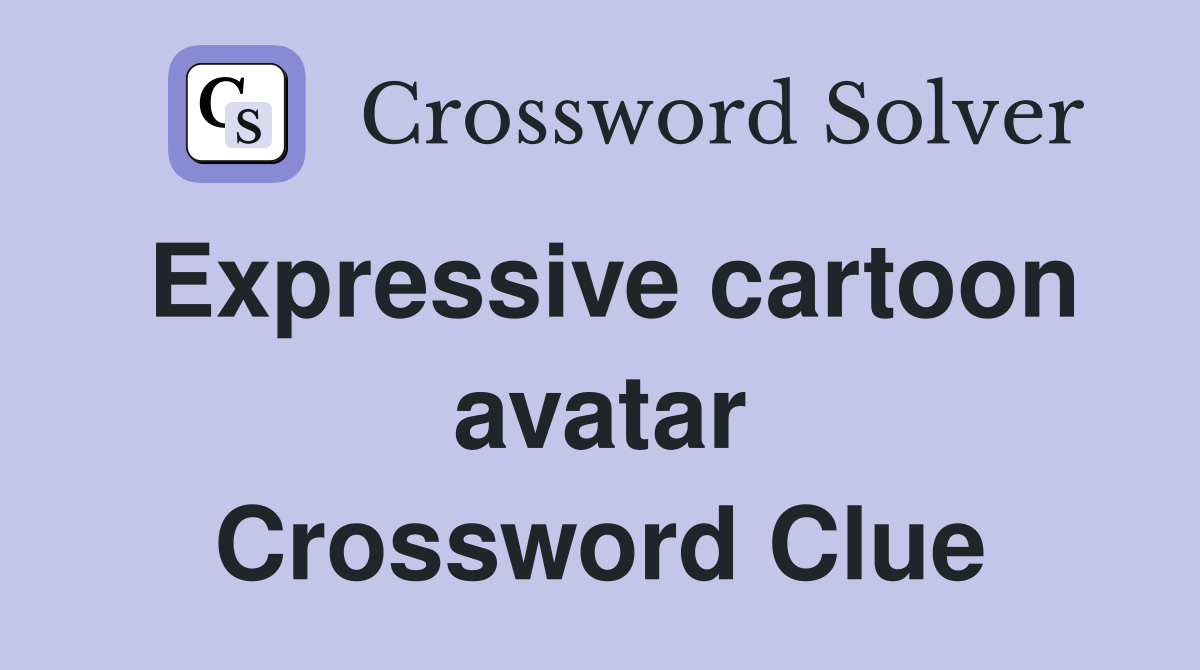 Expressive cartoon avatar Crossword Clue