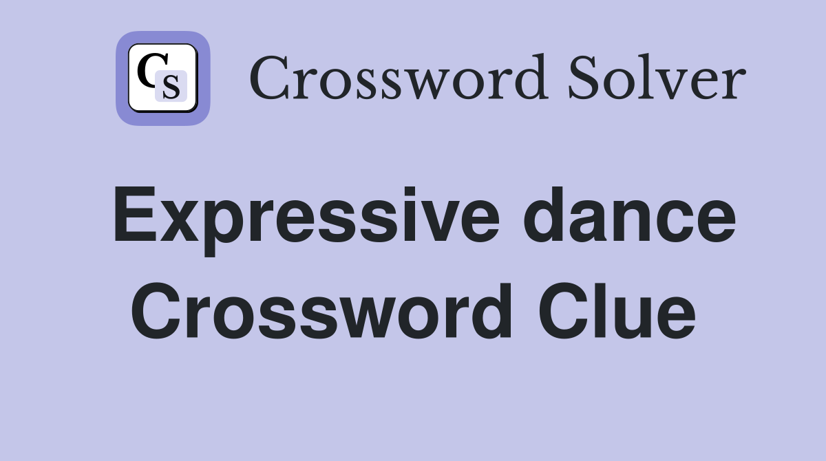 Expressive dance Crossword Clue