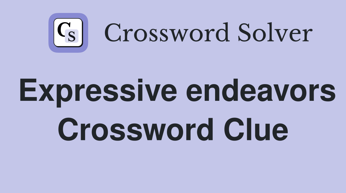 Expressive endeavors Crossword Clue